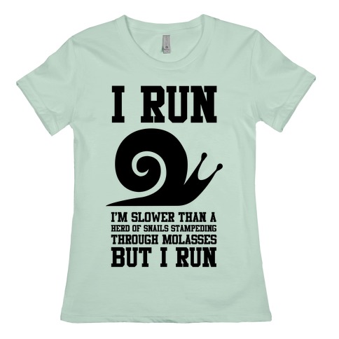 I Run Slower Than A Herd Of Snails T-Shirts | LookHUMAN