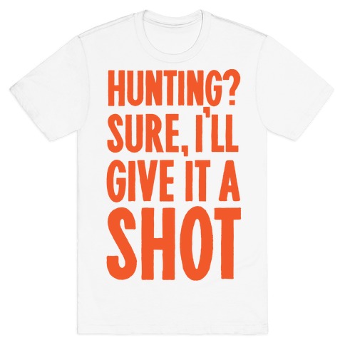 I'll Give Hunting A Shot T-Shirt