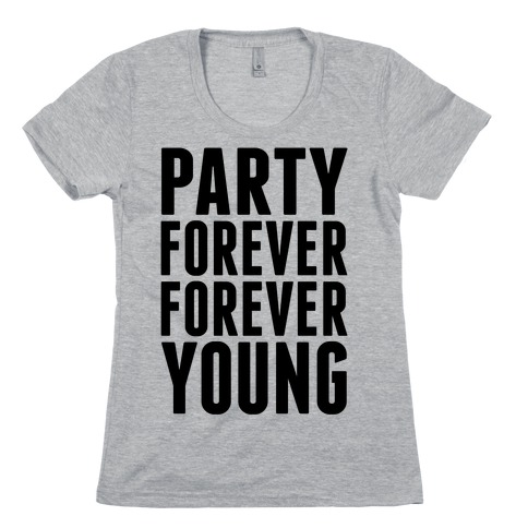 Party Forever Forever Young Womens T-Shirt