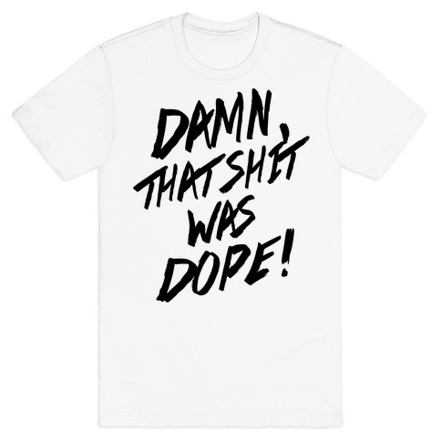 Damn, That Shit Was Dope (NWA) T-Shirt