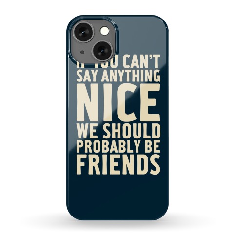 If You Can't Say Anything Nice Phone Case