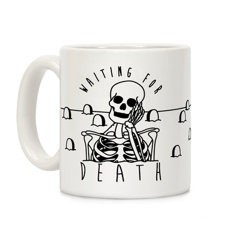 Waiting For Death Coffee Mug
