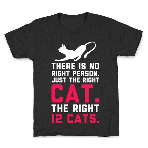 There is No Right Person. Just the Right Cat. Kids T-Shirt