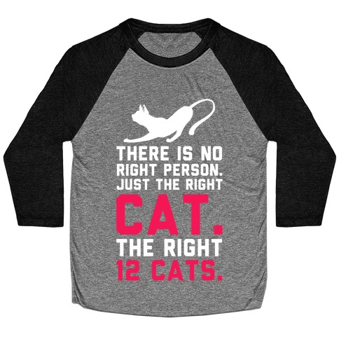 There is No Right Person. Just the Right Cat. Baseball Tee