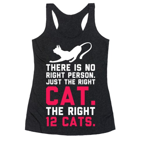 There is No Right Person. Just the Right Cat. Racerback Tank Top