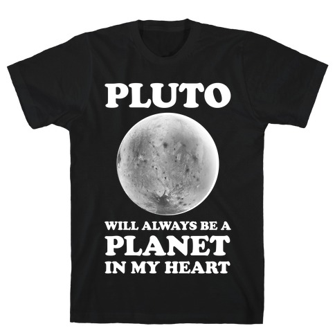 Pluto Will Always Be A Planet In My Heart T-Shirt