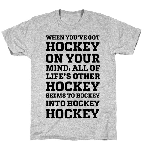 When You've Got Hockey On Your Mind.... T-Shirt