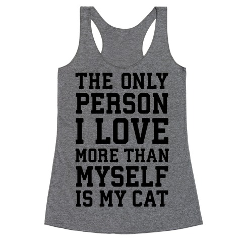 The Only Person I Love More Than Myself Is My Cat Racerback Tank Top