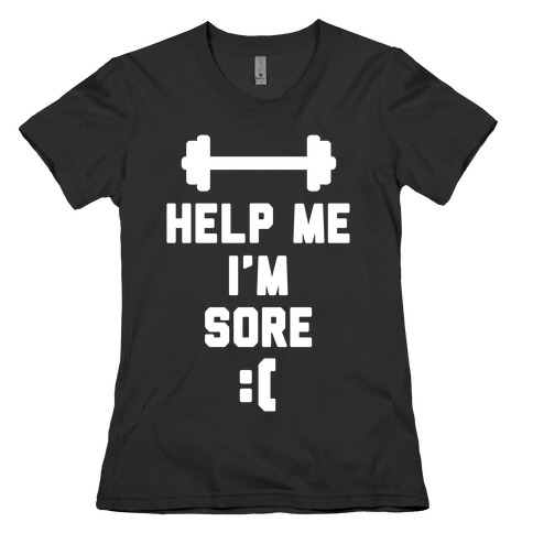 Help Me I'm Sore Womens T-Shirt