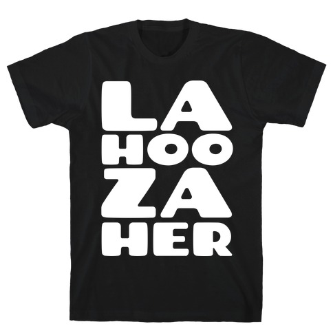 LA-HOO-ZA-HER T-Shirt