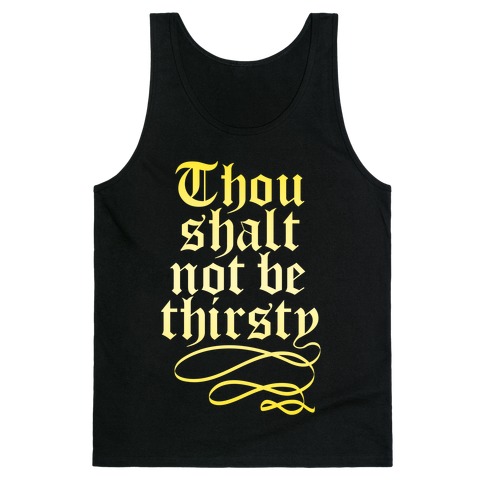 Thou Shalt Not Be Thirsty (Gold) Tank Top