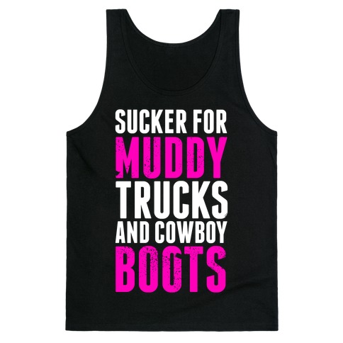 Sucker for Muddy trucks and Cowboy Boots Tank Top