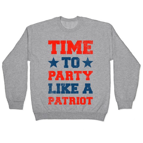 Time to Party Like A Patriot Pullover