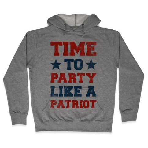 Time to Party Like A Patriot Hooded Sweatshirt