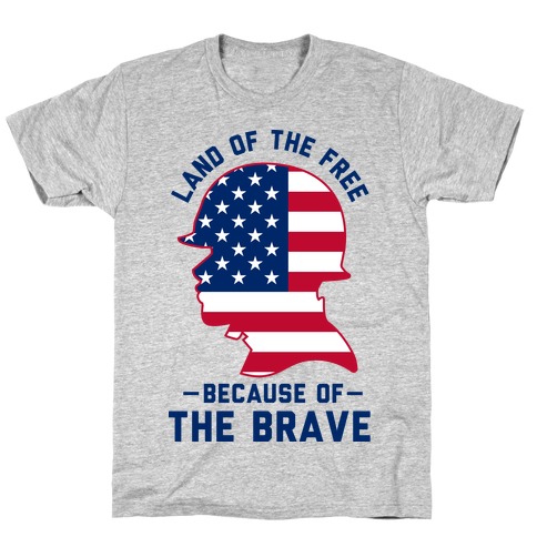 land of the free because of the brave t shirt