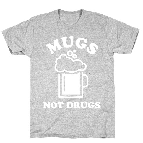 Mugs Not Drugs T-Shirt