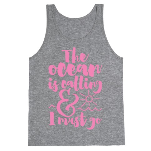 The Ocean Is Calling And I Must Go Tank Top