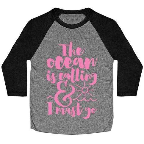 The Ocean Is Calling And I Must Go Baseball Tee