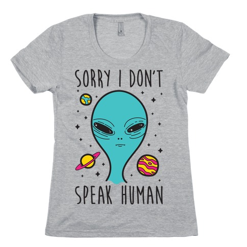 Sorry I Don't Speak Human Womens T-Shirt