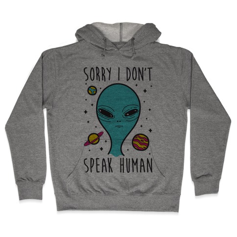 Sorry I Don't Speak Human Hooded Sweatshirt