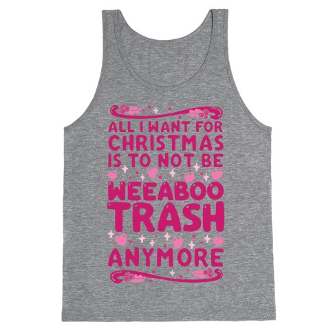 All I Want For Christmas Is To Not Be Weeaboo Trash Anymore Tank Top