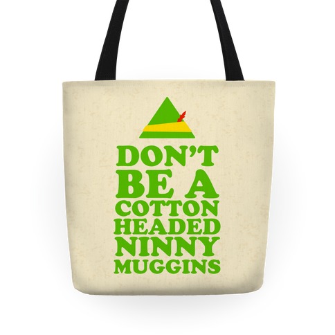 Don't Be a Cotton Headed Ninny Muggins Tote