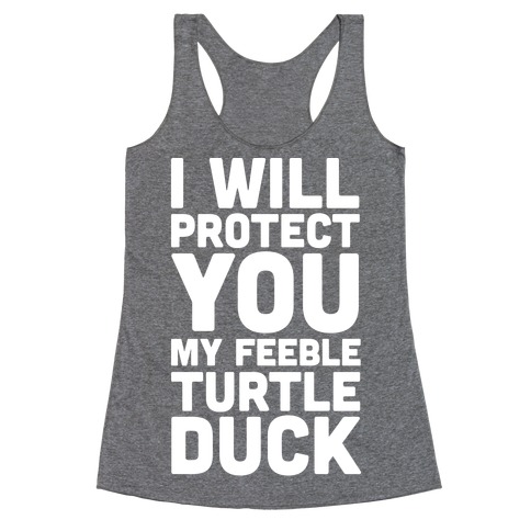 I Will Protect You My Feeble Turtle Duck Racerback Tank Top