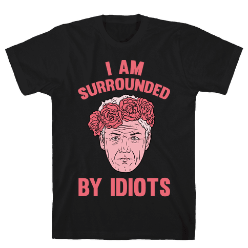 im surrounded by idiots tshirt