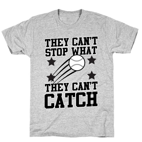 They Can't Stop What They Can't Catch T-Shirt