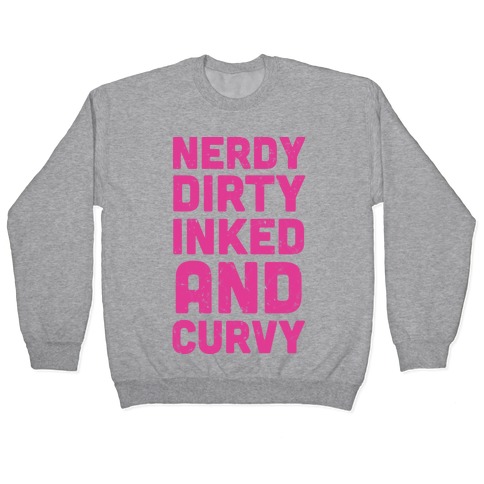 Nerdy, Dirty, Inked And Curvy Pullover
