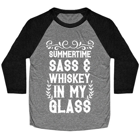 Summertime Sass and Whiskey in My Glass Baseball Tee