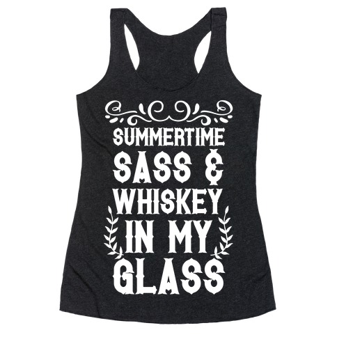 Summertime Sass and Whiskey in My Glass Racerback Tank Top