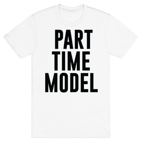 Part Time Model T-Shirt