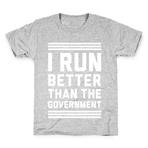 I Run Better Than The Government Kids T-Shirt