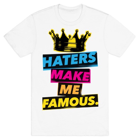 Haters Make Me Famous T-Shirt