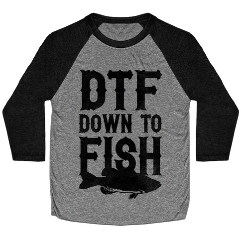 DTF (Down To Fish) Baseball Tee