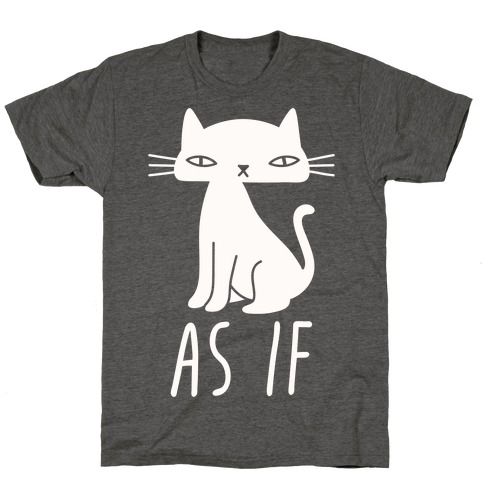 As If Cat  T-Shirt