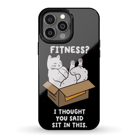 Fitness? I Thought You Said Sit In This. Phone Case