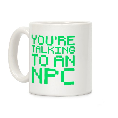 You're Talking To An NPC Coffee Mug