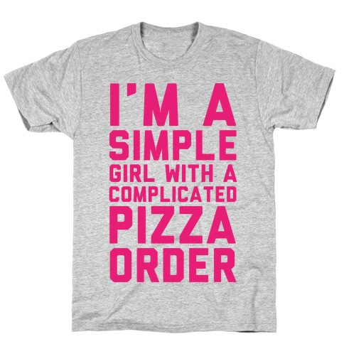I'm A Simple Girl With A Complicated Pizza Order T-Shirt