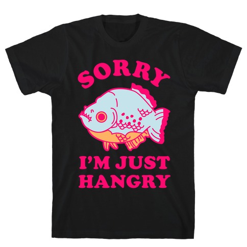 Sorry I'm Just Hangry T-Shirt