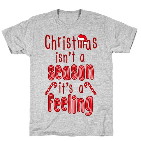 Christmas Isn't A Season It's A Feeling T-Shirts | LookHUMAN