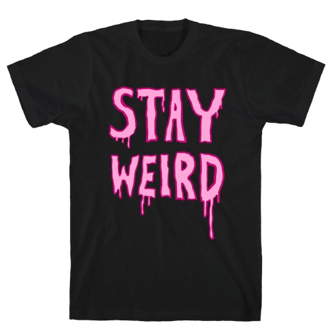 Stay Weird T-Shirt