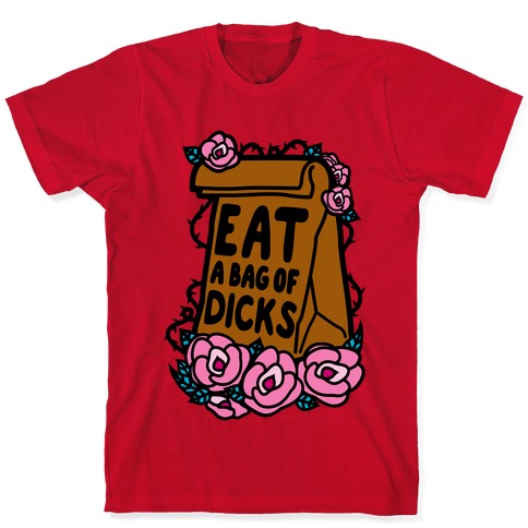 Eat A Bag of Dicks T-Shirts | LookHUMAN