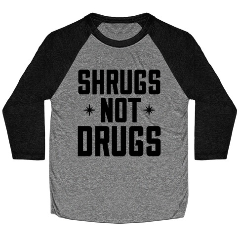 Shrugs Not Drugs Baseball Tee