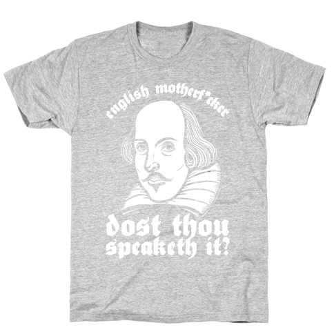English Motherf*cker Dost Thou Speaketh It? T-Shirt