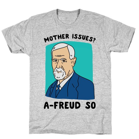 Mother Issues? A-Freud So T-Shirt
