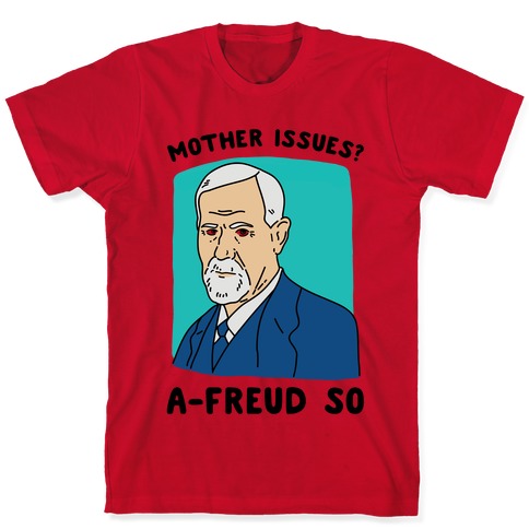 Mother Issues? A-Freud So T-Shirts | LookHUMAN