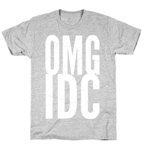 OMG IDC T-Shirt