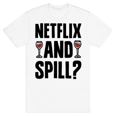 Netflix and Spill? T-Shirt
